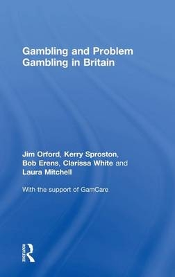 Gambling and Problem Gambling in Britain -  Bob Erens,  Laura Mitchell, UK) Orford Jim (University of Birmingham,  Kerry Sproston,  Clarissa White