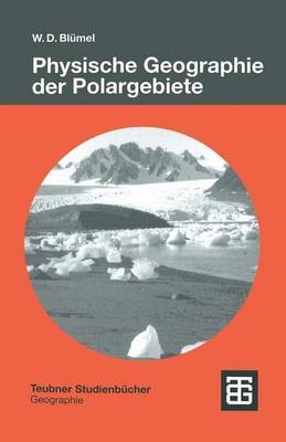 Physische Geographie der Polargebiete - Wolf Dieter Blümel