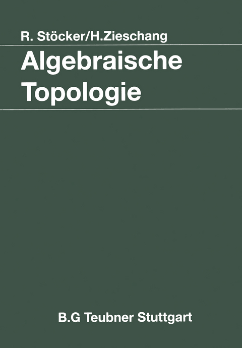 Algebraische Topologie - Ralph Stöcker, Heiner Zieschang