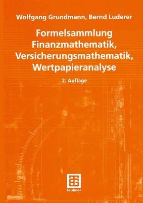 Formelsammlung Finanzmathematik, Versicherungsmathematik, Wertpapieranalyse - Wolfgang Grundmann, Bernd Luderer