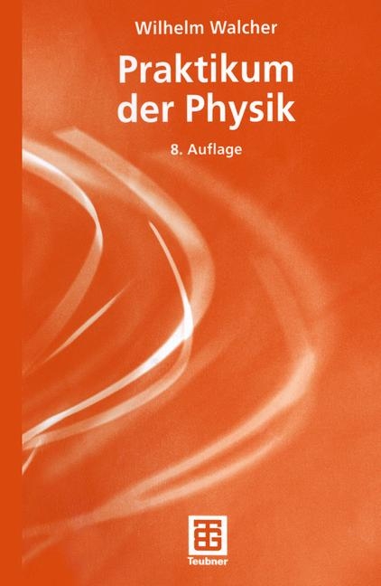 Praktikum der Physik - Wilhelm Walcher