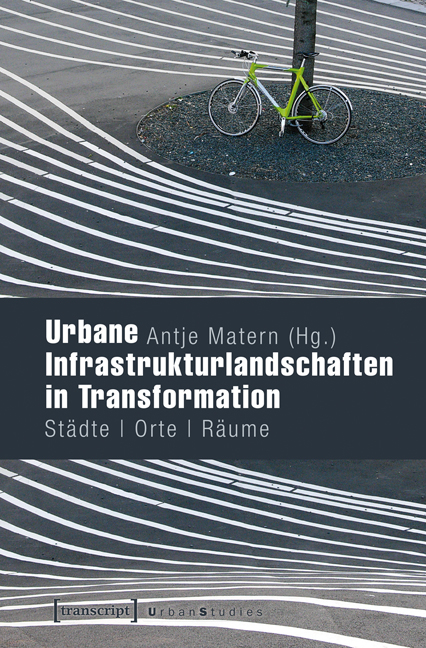 Urbane Infrastrukturlandschaften in Transformation - 