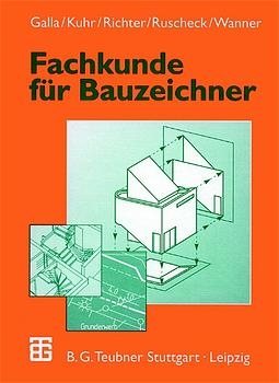 Fachkunde für Bauzeichner - Renate Galla, Harald Kuhr, Dietrich Richter, Artur Wanner, Stephan Ruscheck, Holger Arnold, Thomas Dargatz