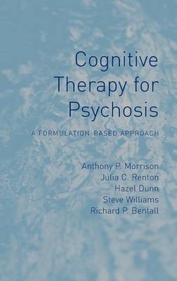 Cognitive Therapy for Psychosis - UK) Morrison Anthony P (University of Manchester, UK) Renton Julia (Bedfordshire and Luton Partnership Trust