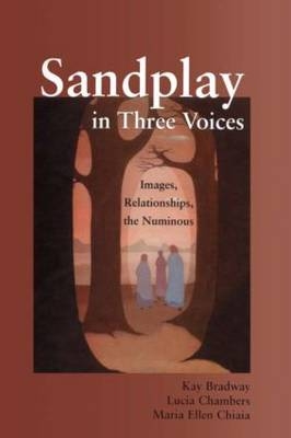 Sandplay in Three Voices -  Kay Bradway,  Lucia Chambers,  Maria Ellen Chiaia