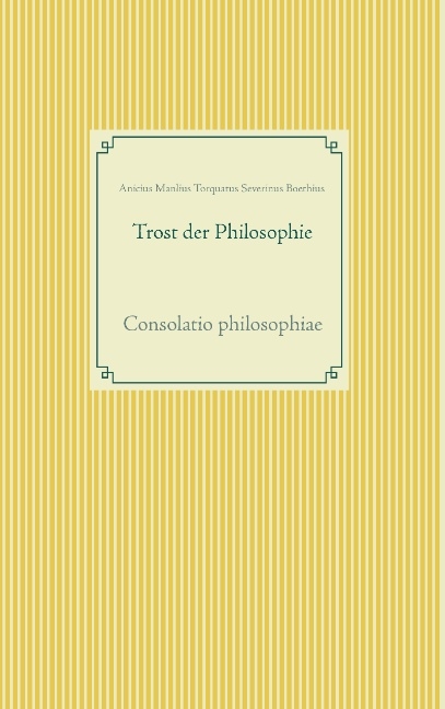 Trost der Philosophie - Anicius Manlius Torquatus Severinus Boethius