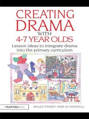 Creating Drama with 4-7 Year Olds -  Jo Howell,  Miles Tandy