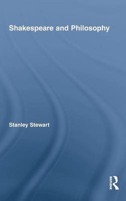 Shakespeare and Philosophy -  Stanley Stewart
