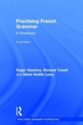 Practising French Grammar - Roger Hawkins, Marie-Noelle Lamy, Richard Towell