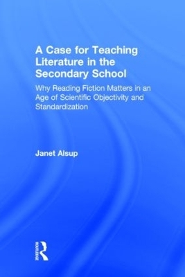 A Case for Teaching Literature in the Secondary School - Janet Alsup