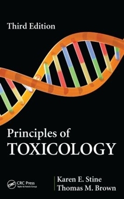 Principles of Toxicology - Karen E. Stine, Thomas M. Brown