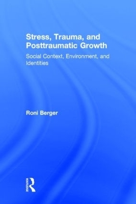 Stress, Trauma, and Posttraumatic Growth - Roni Berger