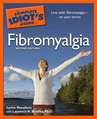 The Complete Idiot's Guide to Fibromyalgia - Lynne Matallana, Ph D Bradley  Laurence, Laurence A Bradley