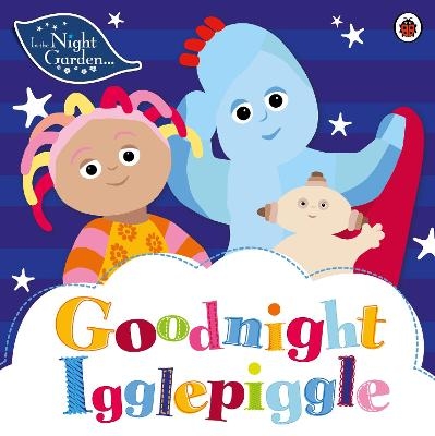 In the Night Garden: Goodnight Igglepiggle -  In the Night Garden