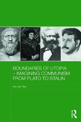 Boundaries of Utopia - Imagining Communism from Plato to Stalin - Erik Van Ree