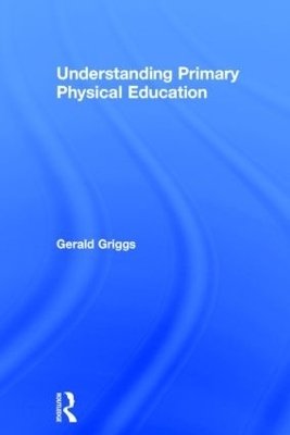 Understanding Primary Physical Education - Gerald Griggs