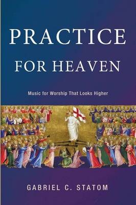 Practice for Heaven - Gabriel C Statom