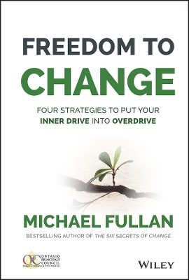 Freedom to Change: Four Strategies to Put Your Inner Drive into Overdrive - Michael Fullan