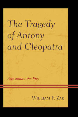 The Tragedy of Antony and Cleopatra - William F. Zak