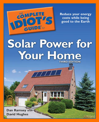 The Complete Idiot's Guide to Solar Power for Your Home - Dan Ramsey, David Hughes