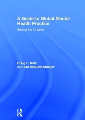 A Guide to Global Mental Health Practice - Craig L. Katz, Jan Schuetz-Mueller