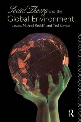 Social Theory and the Global Environment -  Ted Benton,  Michael Redclift