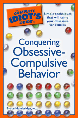 The Complete Idiot's Guide to Conquering Obsessive-Compulsive Behavior - Bruce Mansbridge