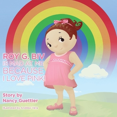 Roy G. Biv is Mad at Me Because I Love Pink - Nancy Guettier