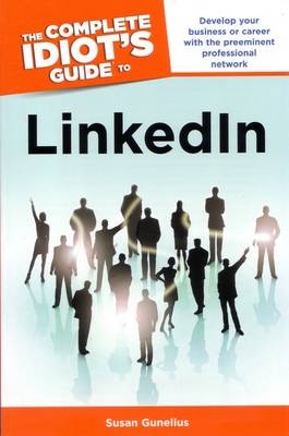 The Complete Idiot's Guide to Linkedin - Susan Gunelius