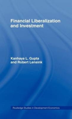 Financial Liberalization and Investment -  Kanhaya Gupta,  Robert Lensink