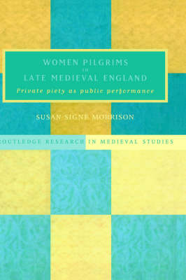Women Pilgrims in Late Medieval England -  Susan S. Morrison