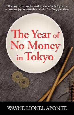 The Year Of No Money In Tokyo - Wayne Lionel Aponte