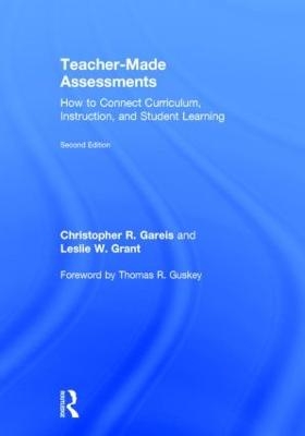 Teacher-Made Assessments - Christopher Gareis, Leslie W. Grant