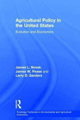 Agricultural Policy in the United States - James Pease, James L. Novak, Larry D. Sanders