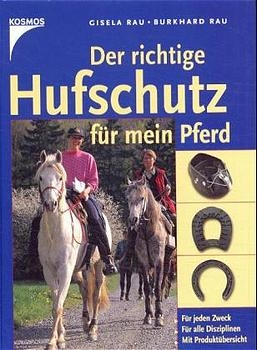 Der richtige Hufschutz für mein Pferd - Burkhard Rau, Gisela Rau