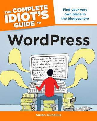 The Complete Idiot's Guide to WordPress - Susan Gunelius