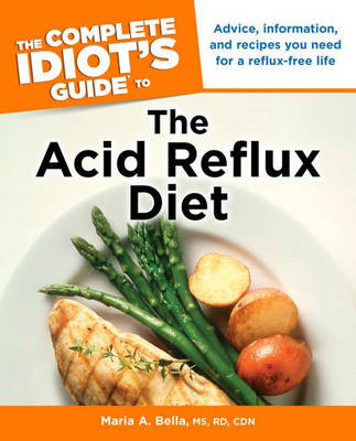 The Complete Idiot's Guide to the Acid Reflux Diet - MS Rd Cdn Maria a Bella