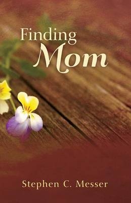 Finding Mom - Steve C Messer