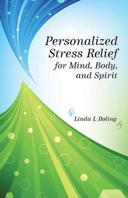 Personalized Stress Relief for Mind, Body, and Spirit - Linda L Boling