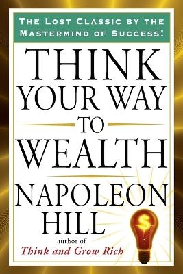 Think Your Way to Wealth - Napoleon Hill