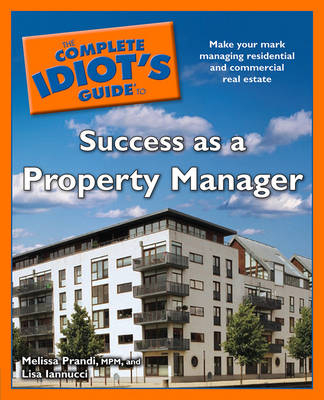 The Complete Idiot's Guide to Success as a Property Manager - Melissa Prandi, Lisa Iannucci