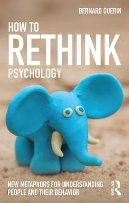 How to Rethink Psychology - Bernard Guerin