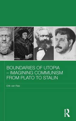 Boundaries of Utopia - Imagining Communism from Plato to Stalin -  Erik van Ree