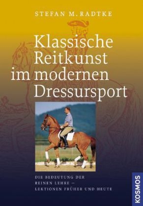 Klassische Reitkunst im modernen Dressursport - Stafan M. Radtke
