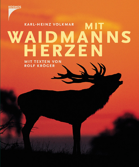 Mit Waidmanns Herzen - Kal H Volkmar, Ralf Kröger