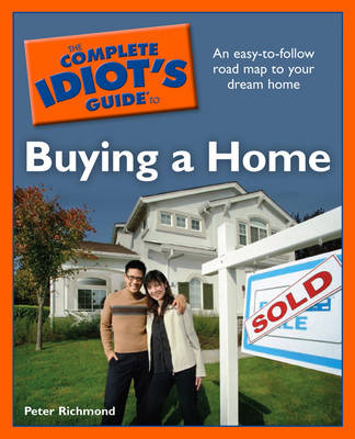 The Complete Idiot's Guide to Buying a Home - Peter A Richmond