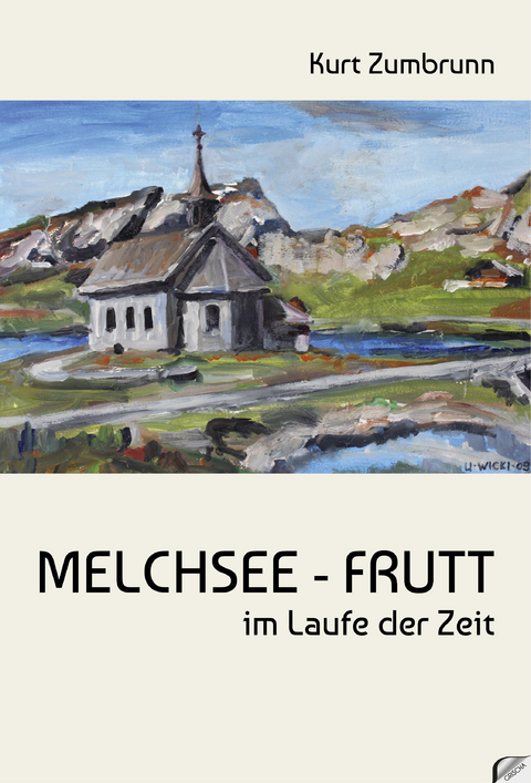 Melchsee-Frutt im Laufe der Zeit - Kurt Zumbrunn