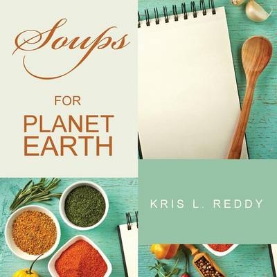 Soups for Planet Earth - Kris L Reddy