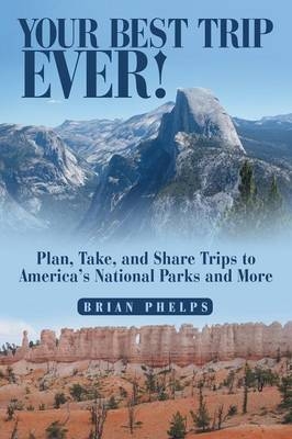 Your Best Trip Ever! - Brian Phelps