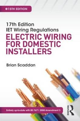 IET Wiring Regulations: Electric Wiring for Domestic Installers, 15th ed - Brian Scaddan